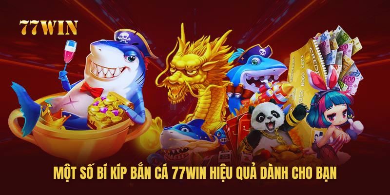 77win chia sẻ kinh nghiệm chơi bắn cá dễ thắng tại nhà cái