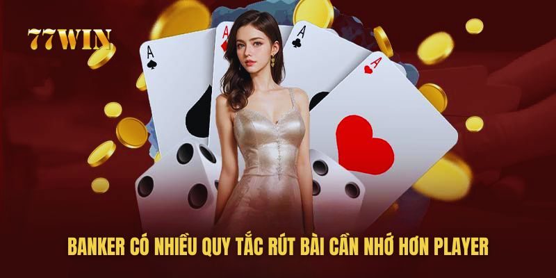 Banker có nhiều quy tắc rút bài cần nhớ hơn Player