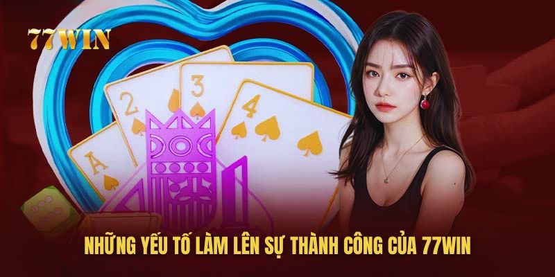 Những yếu tố làm nên sự thành công của nhà cái 77win