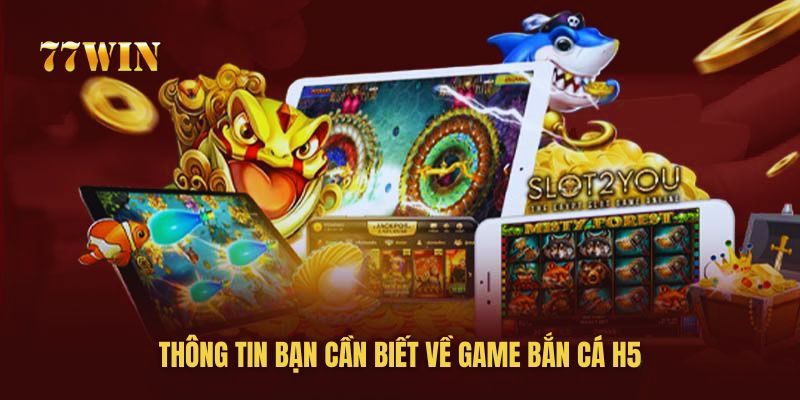 Những điều bạn cần biết về tựa game bắn cá H5